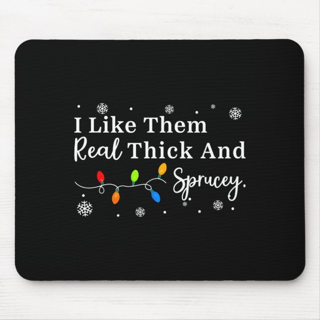 I Like Them Thick And Sprucey Funny Christmas Adul Mouse Mat (Front)