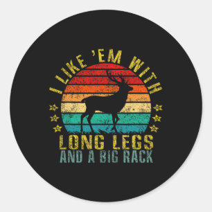 I Like Them With Long Legs And A Big Rack Funny Re Classic Round Sticker