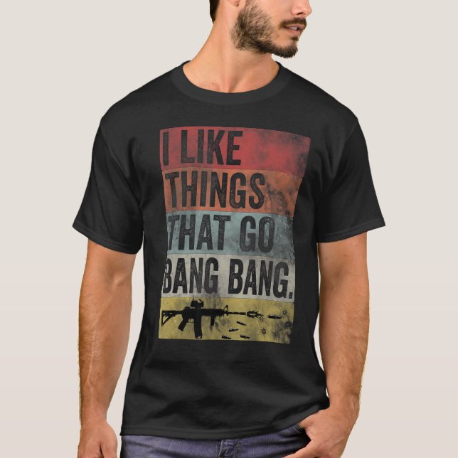 I like Things that Go Bang Bang AR 15 Retro Gun Fu T-Shirt (Front)