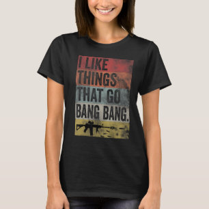 I like Things that Go Bang Bang AR 15 Retro Gun Fu T-Shirt
