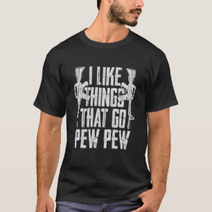 I like things that go pew pew. Gun rights T-Shirt