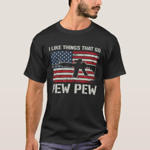 I Like Things That Go Pew Pew   Pro Gun AR15  ON B T-Shirt