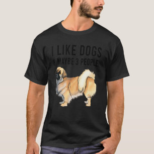 I Like Tibetan Spaniel Dogs And Maybe 3 People T-Shirt