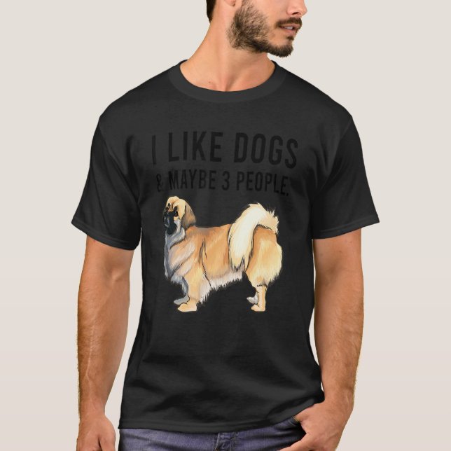 I Like Tibetan Spaniel Dogs And Maybe 3 People T-Shirt (Front)