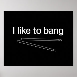 I Like to Bang Poster