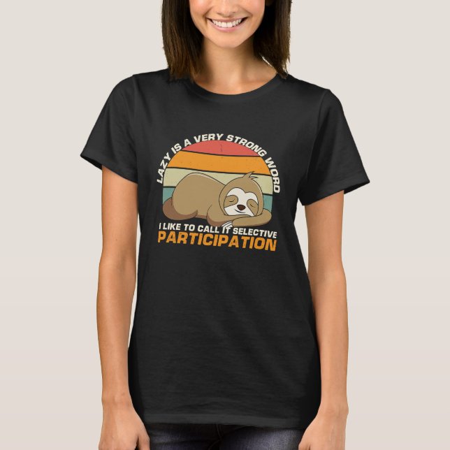 I Like To Call It Selective Participation  Lazy Sl T-Shirt (Front)