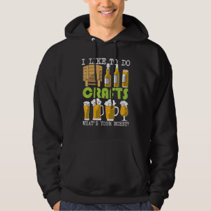 I Like To Do Crafts Whats Your Hobby Craft Beer Dr Hoodie