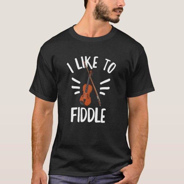 I Like To Fiddle For A Violinist T-Shirt (Front)