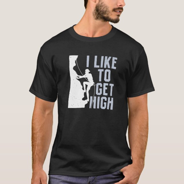 I Like To Get High Bouldering Mountain Climber Roc T-Shirt (Front)