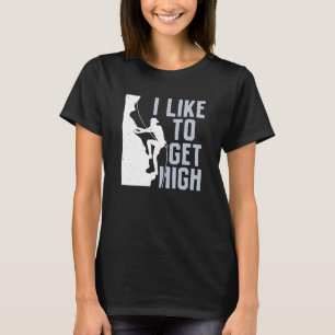 I Like To Get High Bouldering Mountain Climber Roc T-Shirt