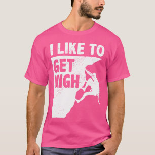 I Like To Get High Bouldering Mountaineering Climb T-Shirt
