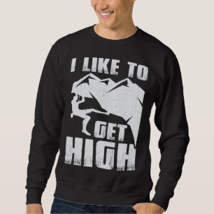 i like to get high bouldering wall climber boulder sweatshirt