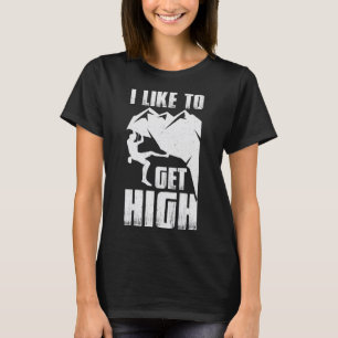 i like to get high bouldering wall climber boulder T-Shirt