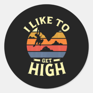 I like to get high for a Rock Climber Fun rock cli Classic Round Sticker