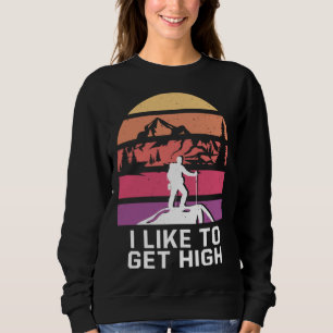 I Like to Get High Hiking Mountain Hiker Summit Ca Sweatshirt