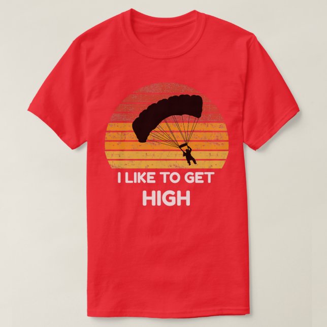 I Like To Get High Jump Parachute Skydiving T-Shirt (Design Front)