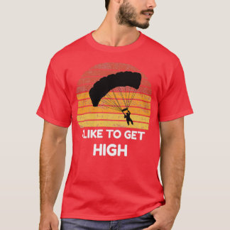 I Like To Get High Jump Parachute Skydiving T-Shirt