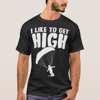I Like To Get High Parachute Skydiving Skydiver Sa T-Shirt