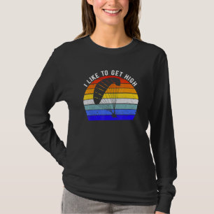 I Like To Get High Paragliding Skydiving Fun Skydi T-Shirt