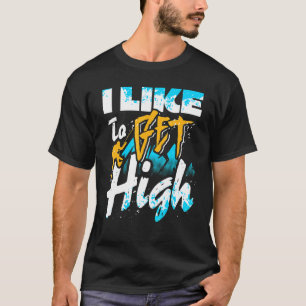 I Like To Get High Rock Climbing Climber 1 T-Shirt
