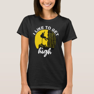 I Like To Get High Rock Climbing Climber Idea T-Shirt