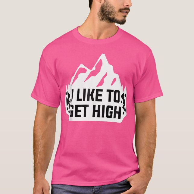 I Like To Get High Rock Climbing Mountain Climber T-Shirt (Front)
