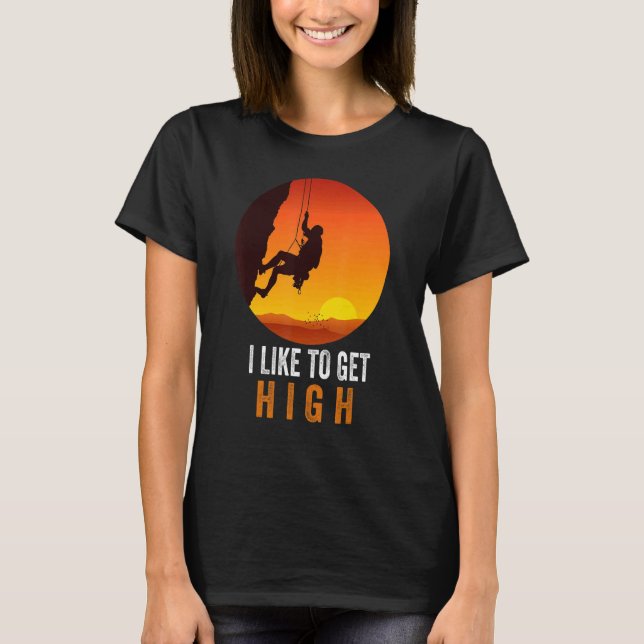 I Like To Get High Rock Climbing Mountain Climbing T-Shirt (Front)
