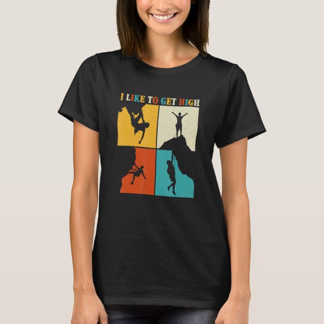 I Like To Get High Rock Climbing Mountain Indoor B T-Shirt (Front)