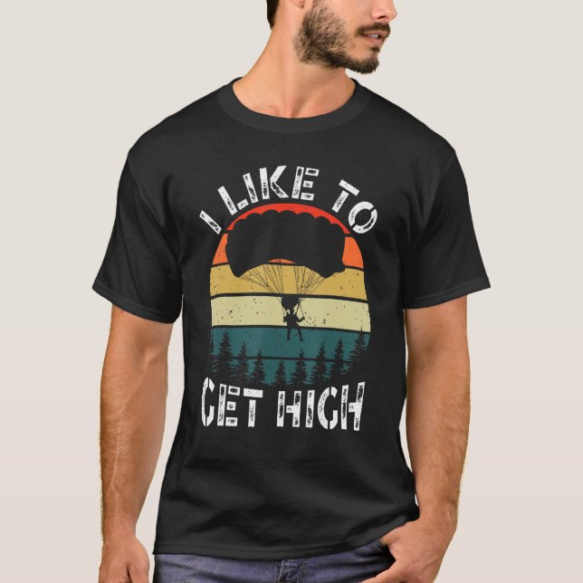 I Like To Get High Skydiver Parachutist Parachute  T-Shirt (Front)