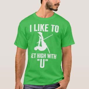 I Like To Get High With U Funny Pole Vault Pole Va T-Shirt