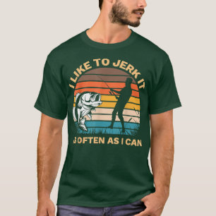 I Like To Jerk It As Often As I Can Funny Mens Fis T-Shirt