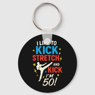 I Like to Kick Stretch - Funny 50th Birthday Humou Key Ring