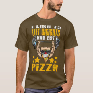 I Like To Lift Weights And Eat Pizza Bodybuilding T-Shirt