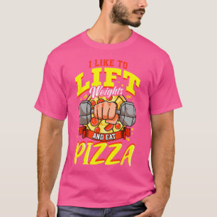 I Like To Lift Weights And Eat Pizza Funny Bodybui T-Shirt