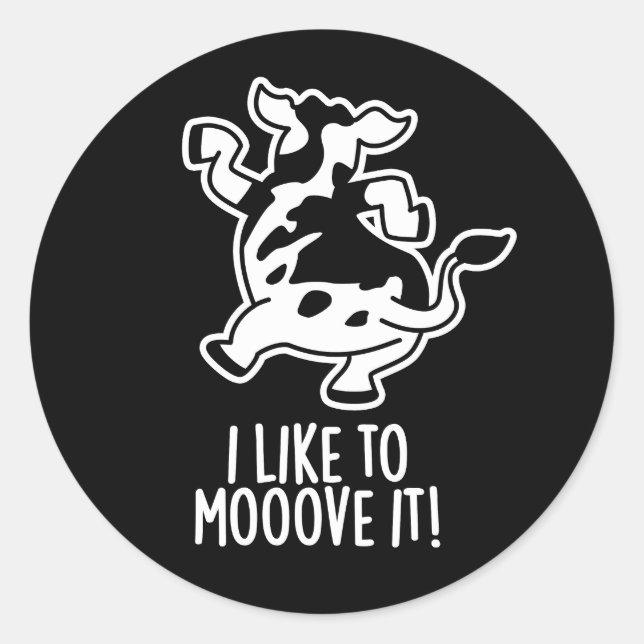 I Like To Moove It Funny Cow Pun Dark BG Classic Round Sticker (Front)