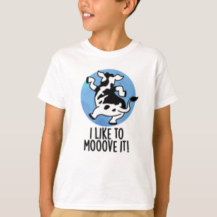 I Like To Moove It Funny Cow Pun  T-Shirt