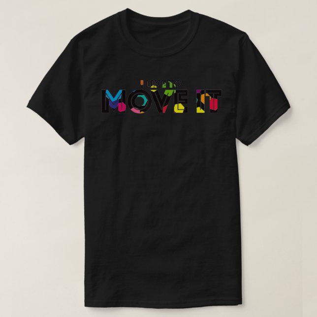 I Like To Move it  T-Shirt (Design Front)