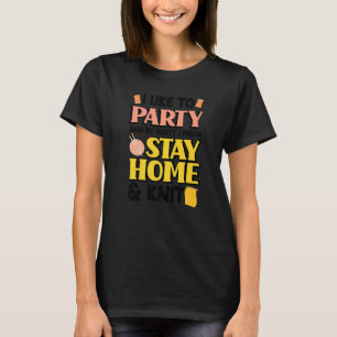 I Like To Party And By Part I Mean Stay Home And K T-Shirt