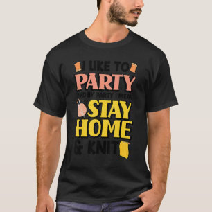 I Like To Party And By Part I Mean Stay Home And K T-Shirt