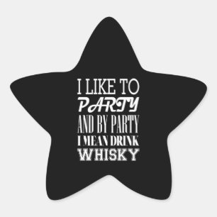 I Like To Party And By Party Drink Whisky Star Sticker