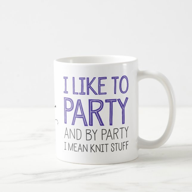 I Like To Party And By Party I Mean Knit Stuff Coffee Mug (Right)