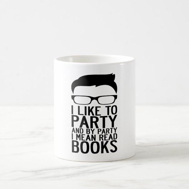 I LIKE TO PARTY AND BY PARTY I MEAN READ BOOKS COFFEE MUG (Center)