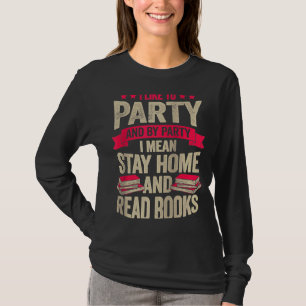 I Like To Party And By Party I Mean Stay Home And T-Shirt