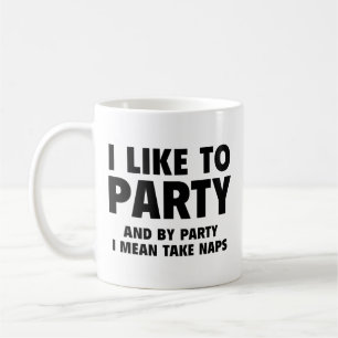 I Like To Party. And By Party I Mean Take Naps. Co Coffee Mug