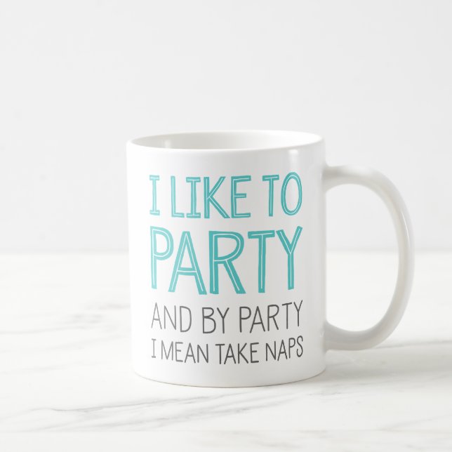 I Like To Party And By Party I Mean Take Naps Coffee Mug (Right)