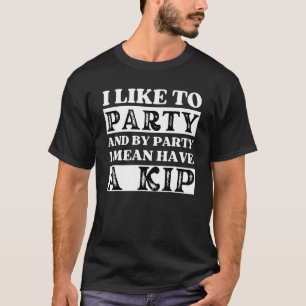 I like to party and having a Kip Nap British Engl T-Shirt