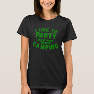 I Like To Party for Men Women Camping T-Shirt
