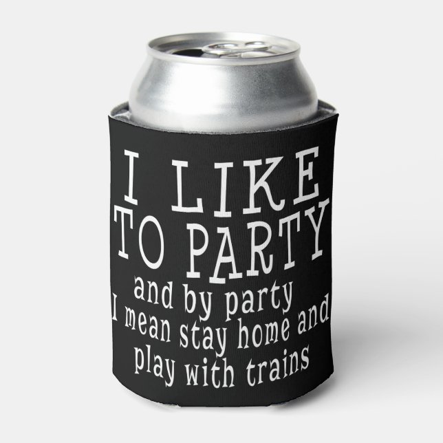 I Like to Party Funny Model Train Hobby Enthusiast Can Cooler (Can Front)