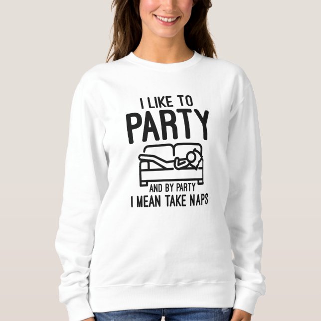 I Like To Party Sweatshirt (Front)