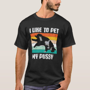 I Like To Pet My Cat Funny Inappropriate Adult Hum T-Shirt